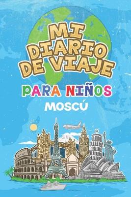 Book cover for Mi Diario De Viaje Para Ninos Moscu