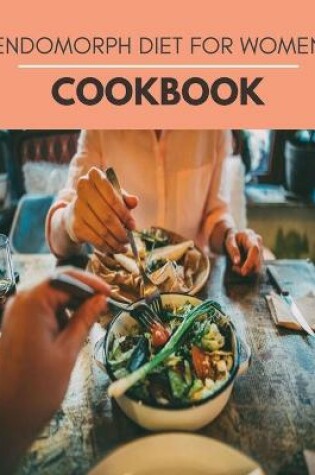 Cover of Endomorph Diet For Women Cookbook