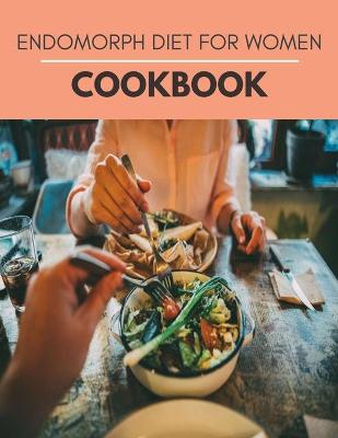 Book cover for Endomorph Diet For Women Cookbook