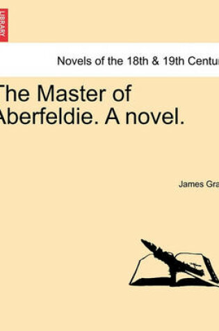 Cover of The Master of Aberfeldie. a Novel.