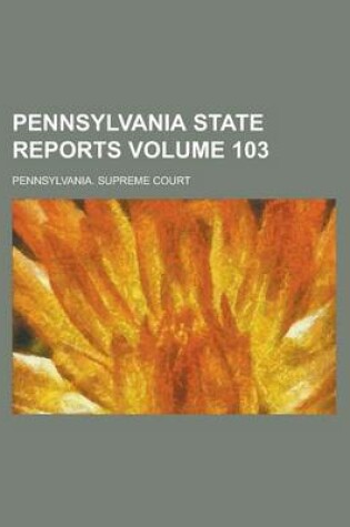 Cover of Pennsylvania State Reports Volume 103