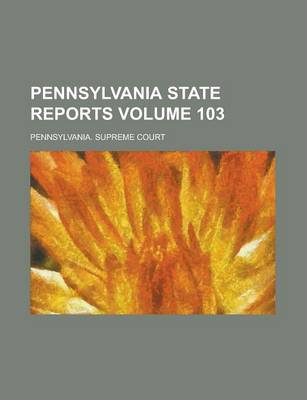 Book cover for Pennsylvania State Reports Volume 103