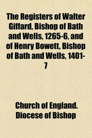 Cover of The Registers of Walter Giffard, Bishop of Bath and Wells, 1265-6, and of Henry Bowett, Bishop of Bath and Wells, 1401-7