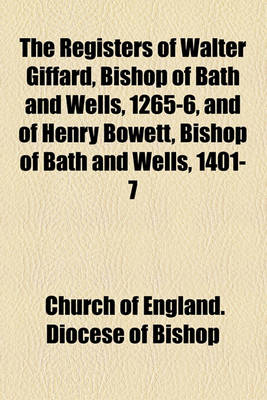 Book cover for The Registers of Walter Giffard, Bishop of Bath and Wells, 1265-6, and of Henry Bowett, Bishop of Bath and Wells, 1401-7