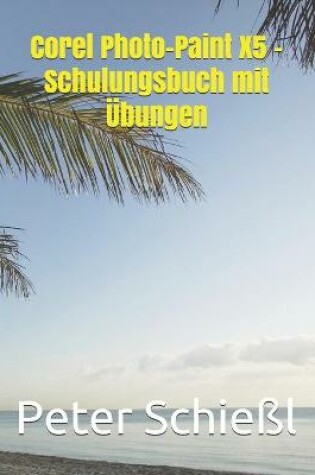 Cover of Corel Photo-Paint X5 - Schulungsbuch mit UEbungen