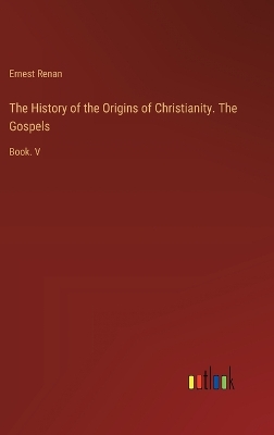 Book cover for The History of the Origins of Christianity. The Gospels