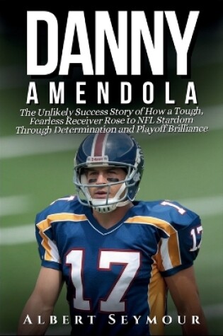 Cover of Danny Amendola Biography