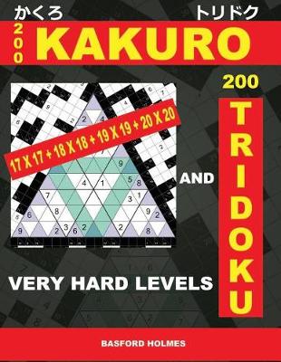 Book cover for 200 Kakuro 17x17 + 18x18 + 19x19 + 20x20 and 200 Tridoku Very Hard Levels.