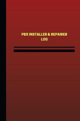 Book cover for PBX Installer & Repairer Log (Logbook, Journal - 124 pages, 6 x 9 inches)