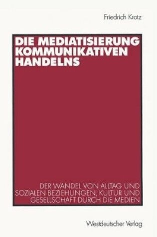 Cover of Die Mediatisierung kommunikativen Handelns