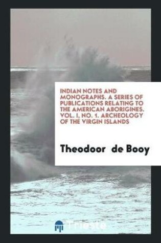 Cover of Indian Notes and Monographs. a Series of Publications Relating to the American Aborigines. Vol. I, No. 1. Archeology of the Virgin Islands