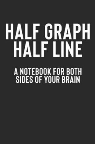 Cover of Half Graph Half Line a Notebook for Both Sides of Your Brain