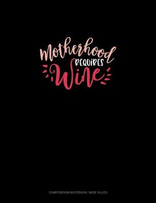 Cover of Motherhood Requires Wine