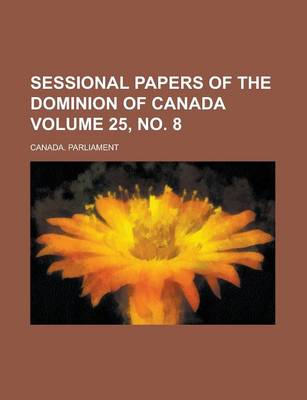 Book cover for Sessional Papers of the Dominion of Canada Volume 25, No. 8