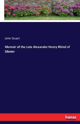 Book cover for Memoir of the Late Alexander Henry Rhind of Sibster