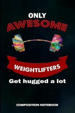 Cover of Only Awesome Weightlifters Get Hugged a Lot