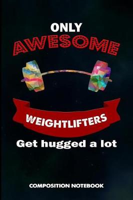 Book cover for Only Awesome Weightlifters Get Hugged a Lot