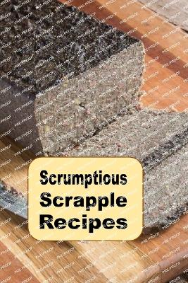 Book cover for Scrumptious Scrapple Recipes