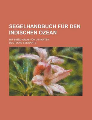 Book cover for Segelhandbuch Fur Den Indischen Ozean; Mit Einem Atlas Von 35 Karten