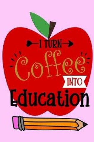 Cover of I Turn Coffee Into Education