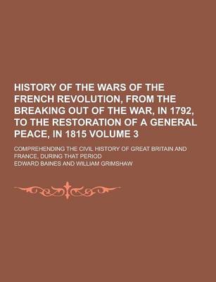 Book cover for History of the Wars of the French Revolution, from the Breaking Out of the War, in 1792, to the Restoration of a General Peace, in 1815; Comprehending