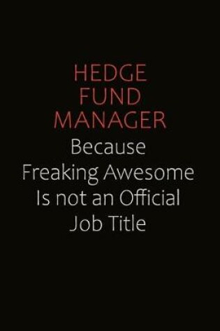 Cover of Hedge fund manager Because Freaking Awesome Is Not An Official Job Title