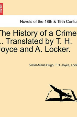 Cover of The History of a Crime ... Translated by T. H. Joyce and A. Locker. Vol. IV.