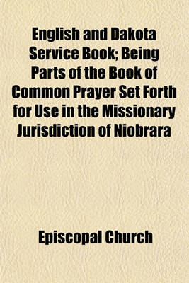 Book cover for English and Dakota Service Book; Being Parts of the Book of Common Prayer Set Forth for Use in the Missionary Jurisdiction of Niobrara