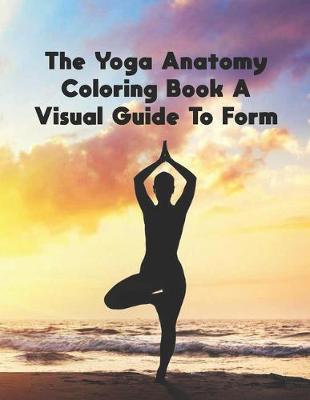 Book cover for The Yoga Anatomy Coloring Book A Visual Guide To Form