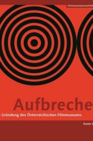 Cover of Aufbrechen (German–language Edition) – Die Gründung des Österreichischen Filmmuseums