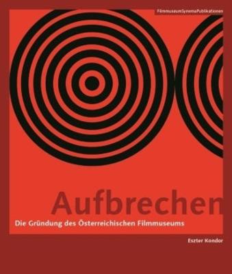 Book cover for Aufbrechen (German–language Edition) – Die Gründung des Österreichischen Filmmuseums