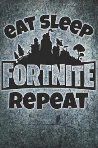 Cover of Eat Sleep Fortnite Repeat Lowercase Letters Journal Notebook