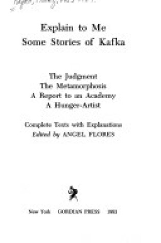 Cover of Explain to ME Some Stories of Kafka: Complete Texts with Explanations