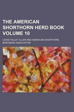 Cover of The American Shorthorn Herd Book Volume 10