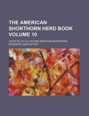 Book cover for The American Shorthorn Herd Book Volume 10