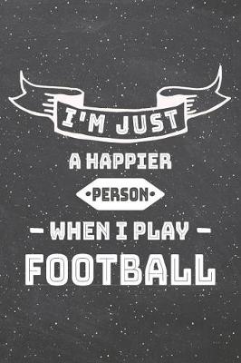 Book cover for I'm Just A Happier Person When I Play Football