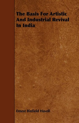 Book cover for The Basis For Artistic And Industrial Revival In India