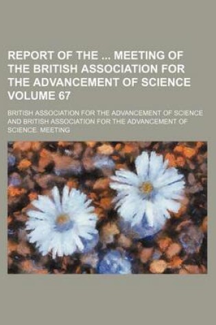 Cover of Report of the Meeting of the British Association for the Advancement of Science Volume 67