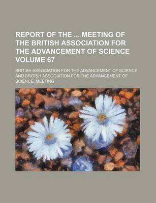 Book cover for Report of the Meeting of the British Association for the Advancement of Science Volume 67