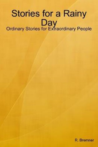 Cover of Stories for a Rainy Day: Ordinary Stories for Extraordinary People