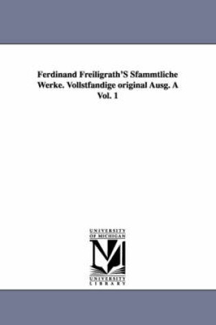 Cover of Ferdinand Freiligrath's Sfammtliche Werke. Vollstfandige Original Ausg. a Vol. 1