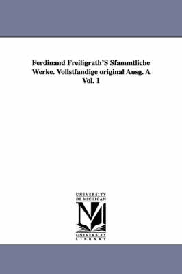 Book cover for Ferdinand Freiligrath's Sfammtliche Werke. Vollstfandige Original Ausg. a Vol. 1