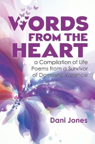 Cover of Words from the Heart, a Compilation of Life Poems from a Survivor of Domestic Violence