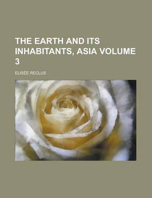 Book cover for The Earth and Its Inhabitants, Asia Volume 3