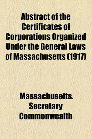 Cover of Abstract of the Certificates of Corporations Organized Under the General Laws of Massachusetts (1917)