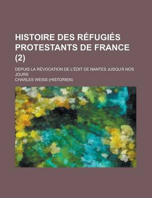 Book cover for Histoire Des Refugies Protestants de France; Depuis La Revocation de L'Edit de Nantes Jusqu'a Nos Jours (2)