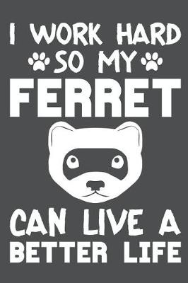 Book cover for I Work Hard So My Ferret Can Live A Better Life