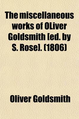 Book cover for The Miscellaneous Works of Oliver Goldsmith [Ed. by S. Rose]