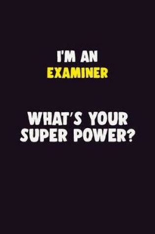 Cover of I'M An Examiner, What's Your Super Power?