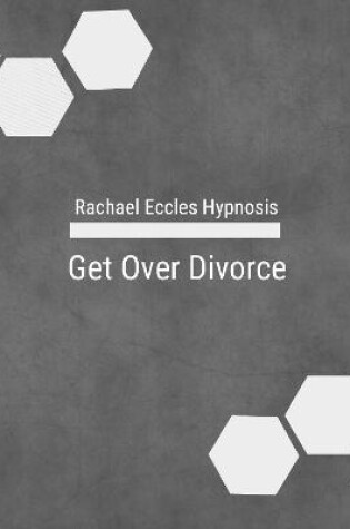 Cover of Get Over Divorce, Heal, Let Go of the Past and Get Positive, Self Hypnosis Meditation CD